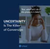 Uncertainty kills conversion